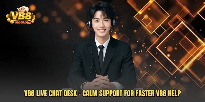 VB8 Live Chat Desk - Calm Support For Faster VB8 Help