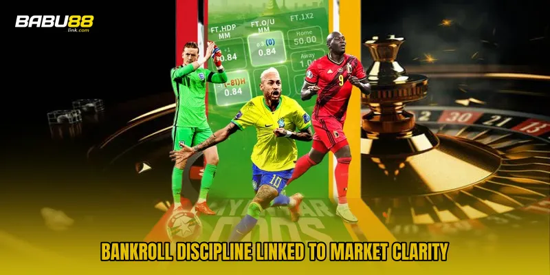 Bankroll discipline linked to market clarity