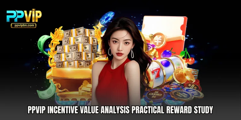 PPVIP Incentive Value Analysis practical reward study