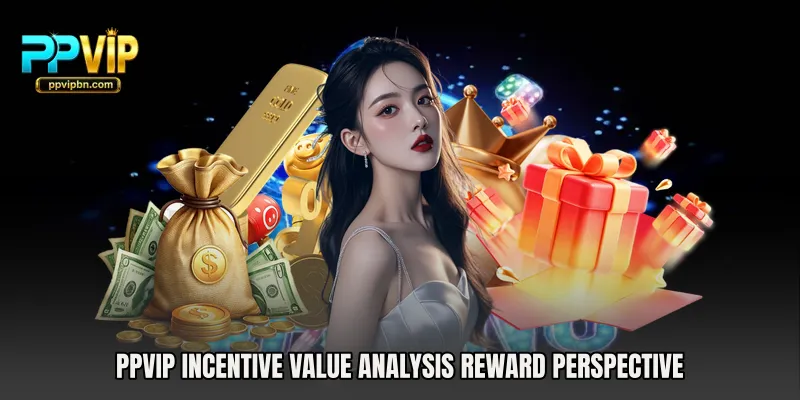PPVIP Incentive Value Analysis reward perspective