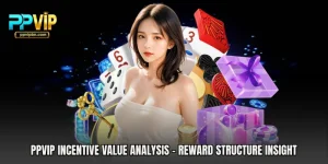 PPVIP Incentive Value Analysis - Reward Structure Insight