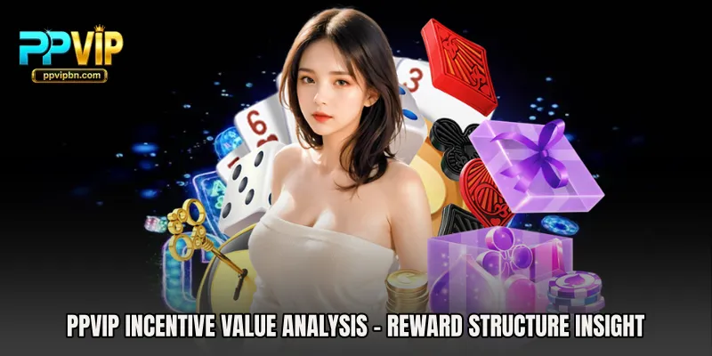 PPVIP Incentive Value Analysis - Reward Structure Insight