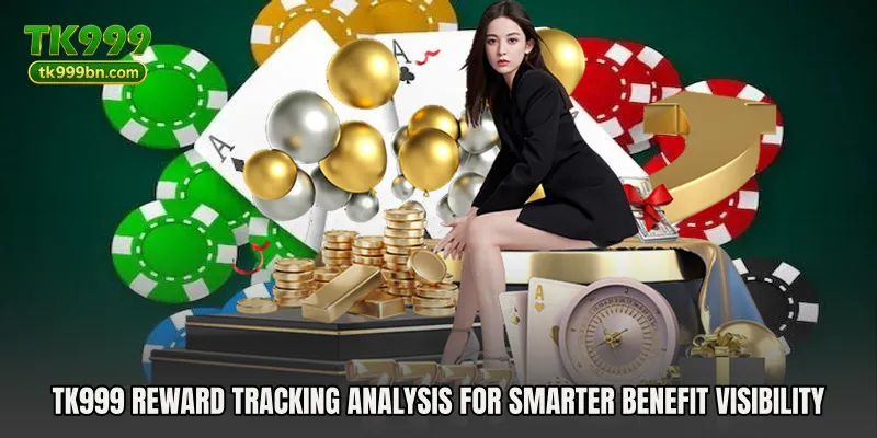 TK999 Reward Tracking Analysis for smarter benefit visibility